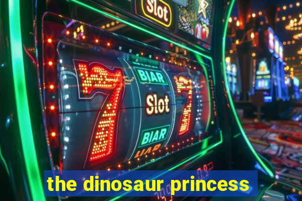 the dinosaur princess